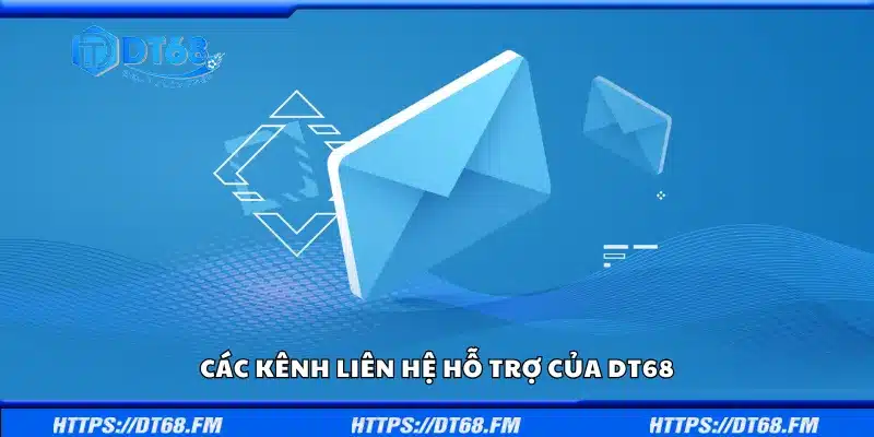 Khám phá các kênh liên hệ hỗ trợ của DT68