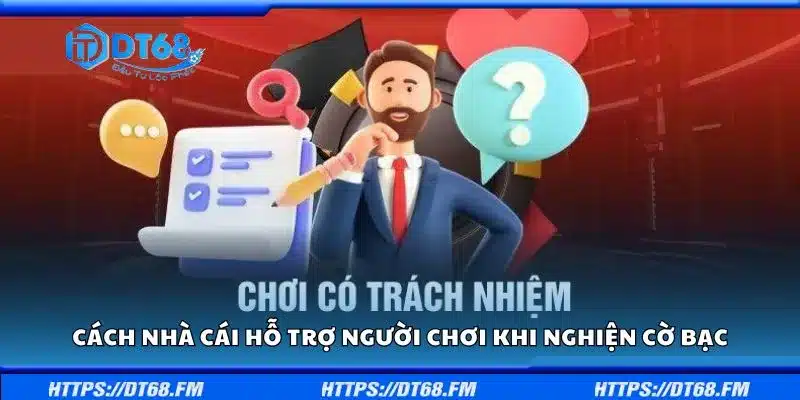 Cách nhà cái hỗ trợ người chơi khi nghiện cờ bạc