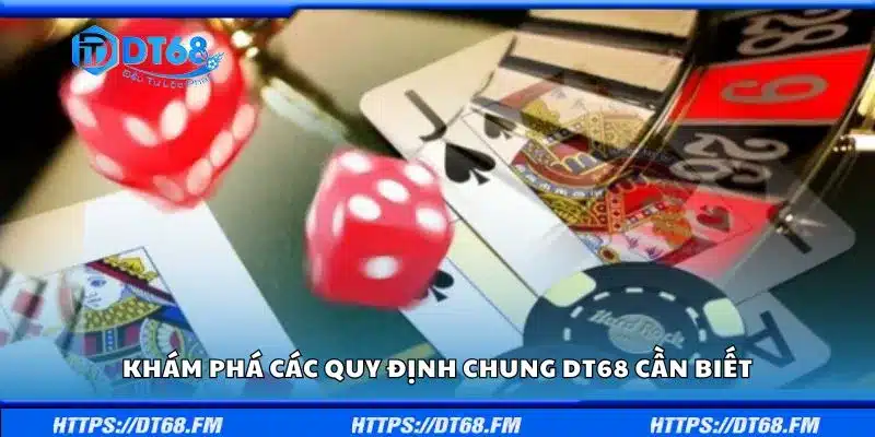Khám phá các quy định chung DT68 cần biết