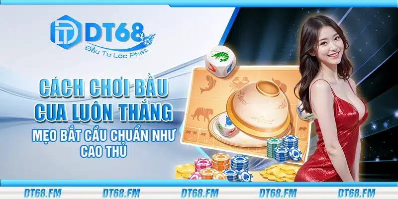 Cách chơi Bầu Cua luôn thắng – Mẹo bắt cầu chuẩn như cao thủ