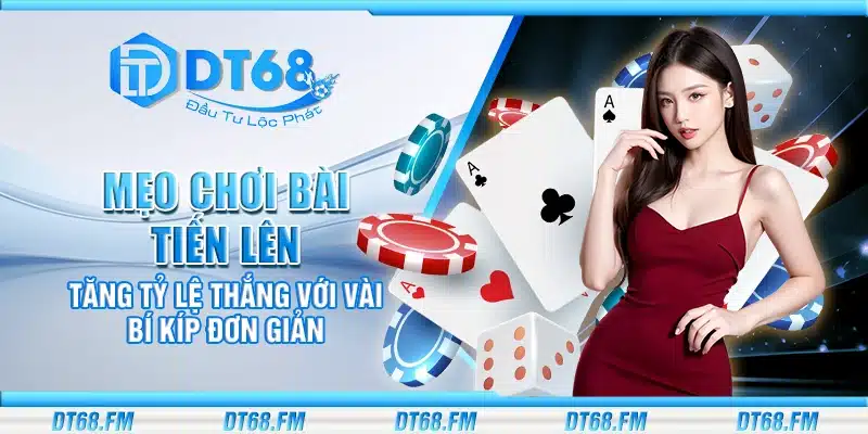 Mẹo chơi bài Tiến Lên – Tăng tỷ lệ thắng với vài bí kíp đơn giản