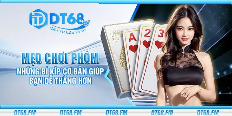 Mẹo chơi Phỏm – Những bí kíp cơ bản giúp bạn dễ thắng hơn