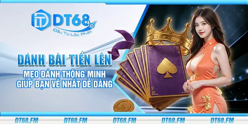 Đánh bài tiến lên – Mẹo đánh thông minh giúp bạn về nhất dễ dàng