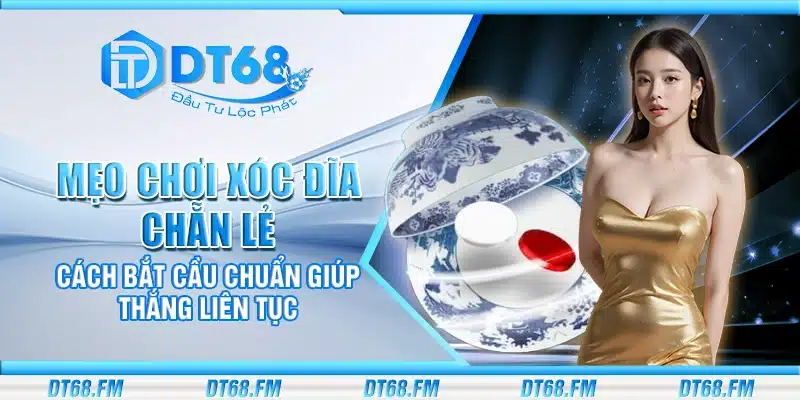 Mẹo chơi xóc đĩa chẵn lẻ – Cách bắt cầu chuẩn giúp thắng liên tục
