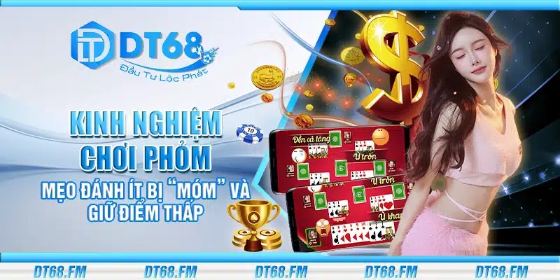 Kinh nghiệm chơi phỏm - Mẹo đánh ít bị “móm” và giữ điểm thấp