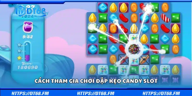 Hướng dẫn tham gia chơi đập kẹo Candy Slot
