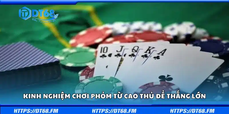 Kinh nghiệm chơi phỏm từ cao thủ