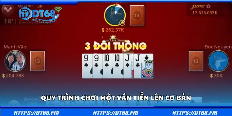 Nắm rõ quy trình chơi một ván Tiến Lên cơ bản