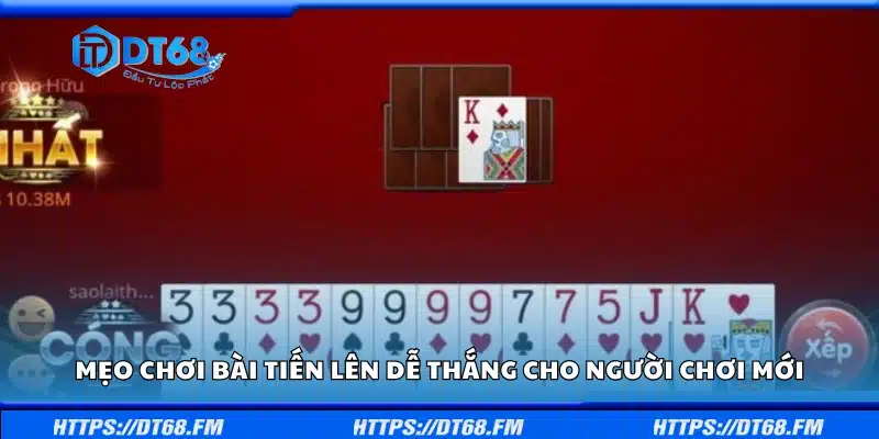 Mẹo chơi bài Tiến Lên dễ thắng cho người chơi mới