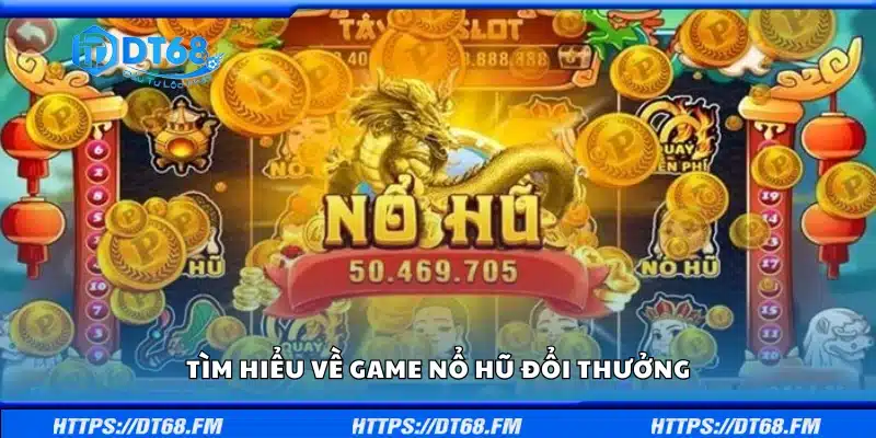 Khái quát về game nổ hũ đổi thưởng