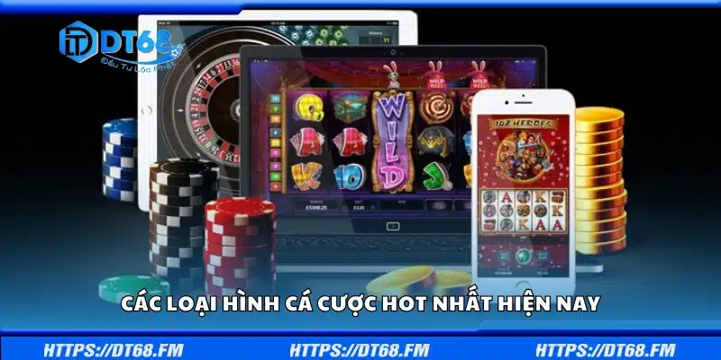 Một số loại hình cá cược hot nhất hiện nay