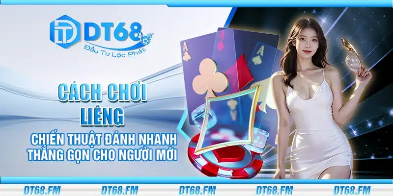 Cách chơi Liêng – Chiến thuật đánh nhanh thắng gọn cho người mới