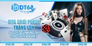 Mẹo chơi Poker thắng lớn – Bí quyết từ những tay chơi chuyên nghiệp