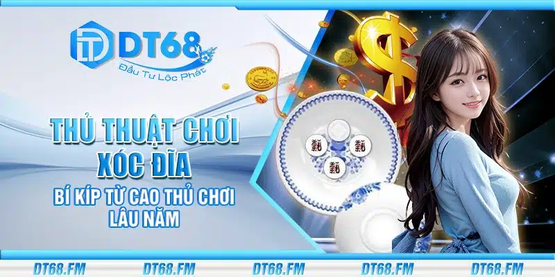 Thủ thuật chơi xóc đĩa – Bí kíp từ cao thủ chơi lâu năm