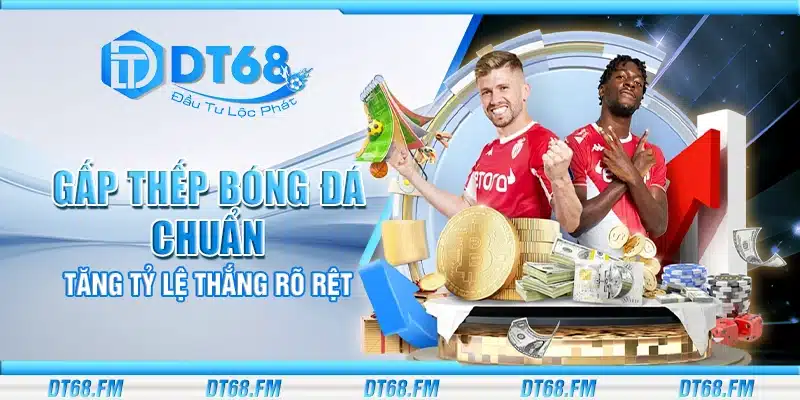 Gấp thếp bóng đá chuẩn – Tăng tỷ lệ thắng rõ rệt
