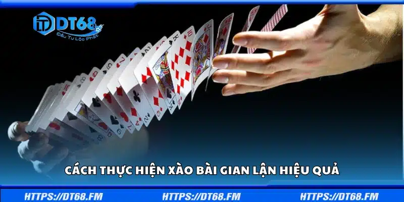Hướng dẫn cách thực hiện xào bài gian lận hiệu quả