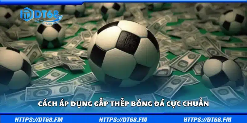 Hướng dẫn cách áp dụng gấp thếp bóng đá cực chuẩn