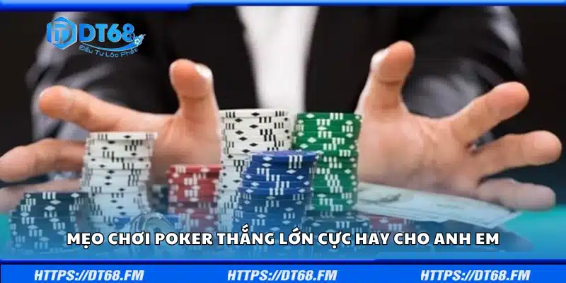 Mẹo chơi Poker thắng lớn cực hay cho anh em