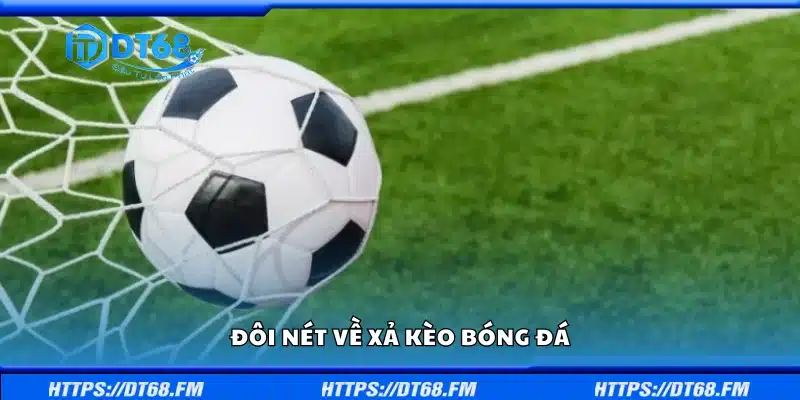 Vài nét về xả kèo bóng đá
