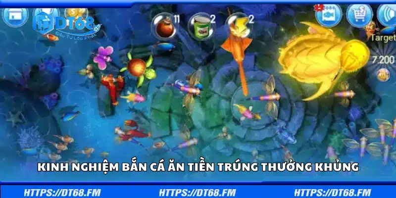 kinh nghiệm bắn cá ăn tiền giúp ăn thưởng cực cao